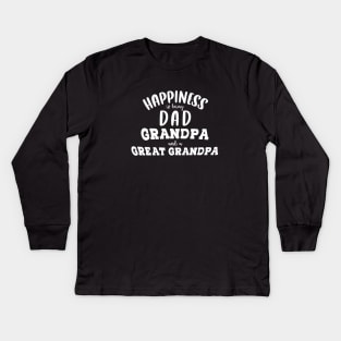 Happiness is being a dad grandpa and great grandpa Kids Long Sleeve T-Shirt